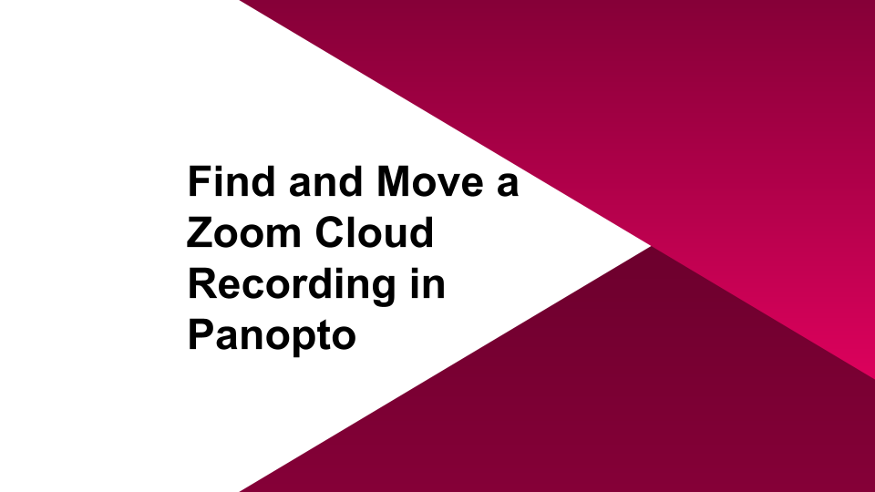 Find and Move a Zoom Cloud Recording in Panopto