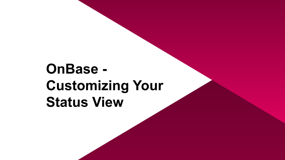 OnBase - Customizing Your Status View