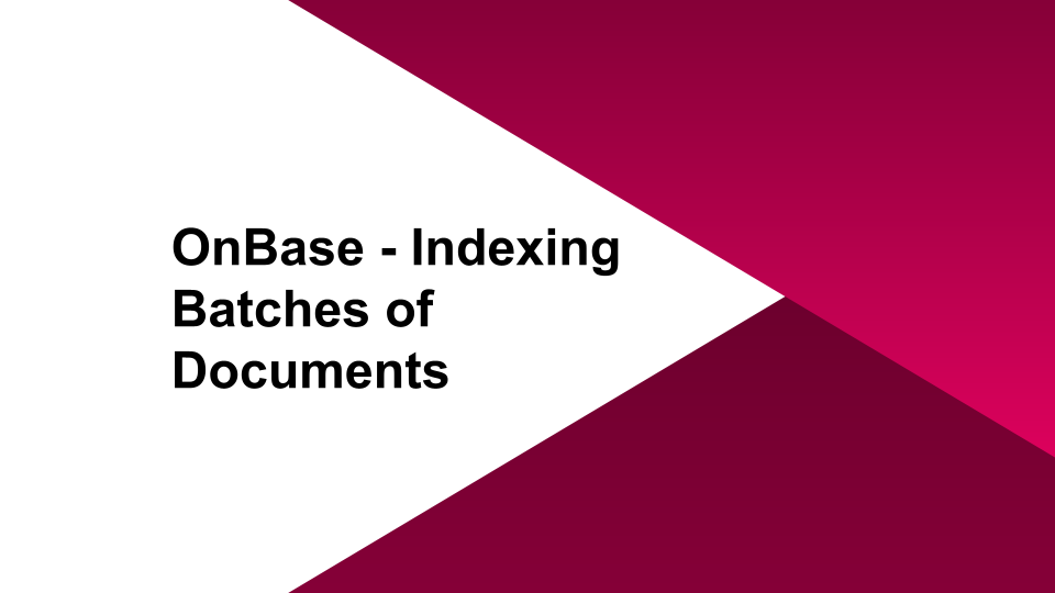 OnBase - Indexing Batches of Documents